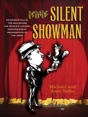 cover image of The Silent Showman: Sir George Tallis, the man behind the world's largest entertainment organisation of the 1920s